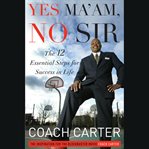 Yes Ma'am, No Sir : The 12 Essential Steps for Success in Life cover image