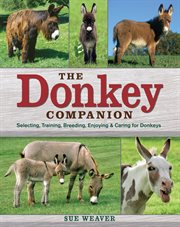 The donkey companion : selecting, training, breeding, enjoying & caring for donkeys cover image