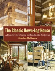 The classic hewn-log house : a step-by-step guide to building and restoration cover image
