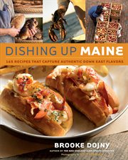 Dishing up Maine : 165 recipes that capture authentic down east flavors cover image