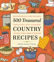 500 treasured country recipes : mouthwatering, time-honored, tried & true, handed-down, soul-satisfying dishes cover image