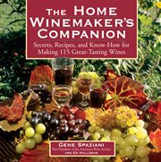 The home winemaker's companion : secrets, recipes, and know-how for making 115 great-tasting wines cover image