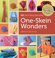 One-skein wonders : 101 yarn shop favorites cover image