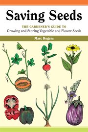 Saving seeds : the gardener's guide to growing and storing vegetable and flower seeds cover image