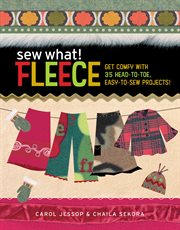 Sew what! fleece : get comfy with 35 head-to-toe, easy-to-sew projects! cover image