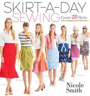 Skirt-a-day sewing : create 28 skirts for a unique look every day cover image