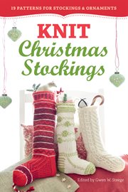 Knit Christmas stockings : 19 patterns for stockings & ornaments cover image
