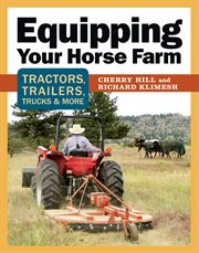 Equipping your horse farm : tractors, trailers, trucks & more cover image