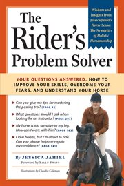 The rider's problem solver : your questions answered : how to improve your skills, overcome your fears, and understand your horse cover image
