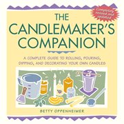 The candlemaker's companion : a complete guide to rolling, pouring, dipping, and decorating your own candles cover image