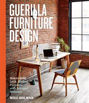Guerilla furniture design : how to build lean, modern furniture with salvaged materials cover image