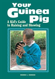 Your guinea pig : a kid's guide to raising and showing cover image