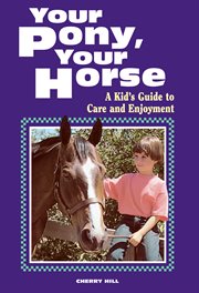 Your pony, your horse : a kid's guide to care and enjoyment cover image
