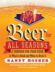 Beer for all seasons : a through-the-year guide to what to drink and when to drink it cover image