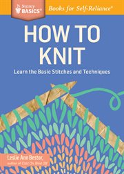How to knit : learn the basic stitches and techniques cover image
