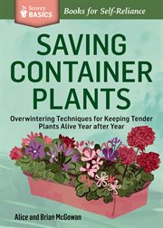 Saving container plants : overwintering techniques for keeping tender plants alive year after year cover image
