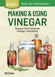 Making & using vinegar : recipes that celebrate vinegar's versatility cover image