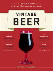 Vintage beer : a taster's guide to brews that improve over time cover image