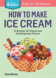 How to make ice cream : 51 recipes for classic and contemporary flavors cover image