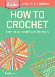 How to crochet : learn the basic stitches and techniques cover image