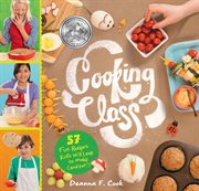 Cooking class : 57 fun recipes kids will love to make (and eat!) cover image