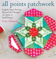 All points patchwork : English paper piecing beyond the hexagon, for quilts & small projects cover image