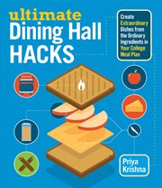 Ultimate dining hall hacks : create extraordinary dishes from the ordinary ingredients in your college meal plan cover image