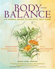 Body into balance : how to use herbs and natural medicine to achieve your optimal health cover image