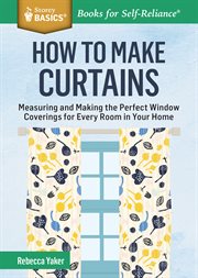 How to make curtains : measuring and making the perfect window coverings for every room in your home cover image