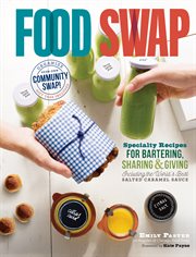 Food Swap : Specialty Recipes for Bartering, Sharing & Giving - Including the World's Best Salted Caramel Sauce cover image