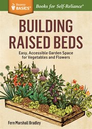 Building raised beds : easy, accessible garden space for vegetables and flowers cover image