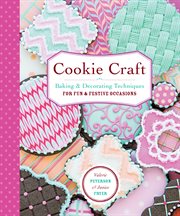 Cookie craft : from baking to luster dust, designs and techniques for creative cookie occasions cover image