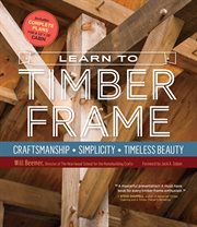 Learn to timber frame : craftsmanship, simplicity, timeless beauty cover image