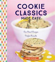 Cookie classics made easy : one-bowl recipes, perfect results cover image
