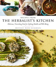 Recipes from the herbalist's kitchen : delicious, nourishing food for lifelong health and well-being cover image