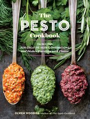 The pesto cookbook : 116 recipes for creative herb combinations and dishes bursting with flavor cover image
