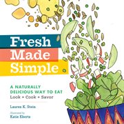 Fresh Made Simple : A Naturally Delicious Way to Eat: Look, Cook, and Savor cover image