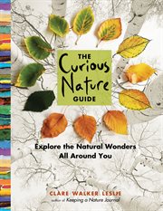 The Curious Nature Guide : Explore the Natural Wonders All Around You cover image