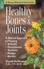 Healthy bones & joints : a natural approach to treating arthritis, osteoporosis, tendinitis, myalgia, bursitis cover image