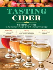 Tasting cider : the Cidercraft guide to distinctive flavors of North American hard cider cover image