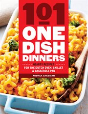 101 one-dish dinners : hearty recipes for the Dutch oven, skillet, & casserole pan cover image