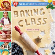 Baking class : 50 fun recipes kids will love to bake! cover image