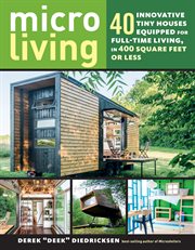 Micro living : 40 innovative tiny houses equipped for full-time living, in 400 square feet or less cover image