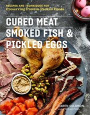 Cured meat, smoked fish & pickled eggs : recipes and techniques for preserving protein-packed foods cover image
