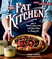 The fat kitchen : how to render, cure & cook with lard, tallow & poultry fat cover image