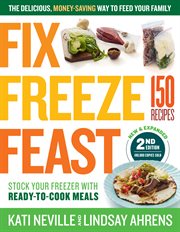 Fix, freeze, feast : the delicious, money-saving way to feed your family cover image