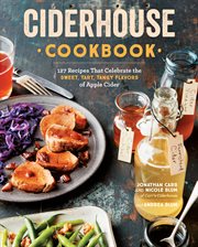 Ciderhouse cookbook : 127 recipes that celebrate the sweet, tart, tangy flavors of apple cider cover image