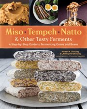 Miso, tempeh, natto, & other tasty ferments : a step-by-step guide to fermenting grains and beans cover image