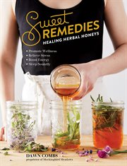 Sweet remedies : healing herbal honeys cover image
