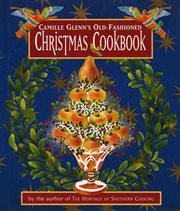 Camille Glenn's Old-Fashioned Christmas Cookbook : Fashioned Christmas Cookbook cover image
